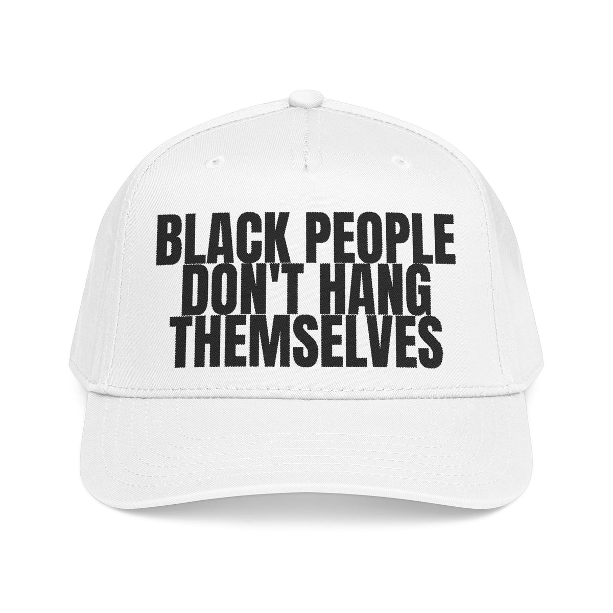 Black People Don’t Hang Themselves Embroidered Statement Cap