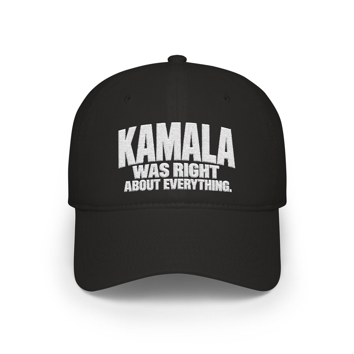 Kamala Was Right About Everything Embroidered Cap