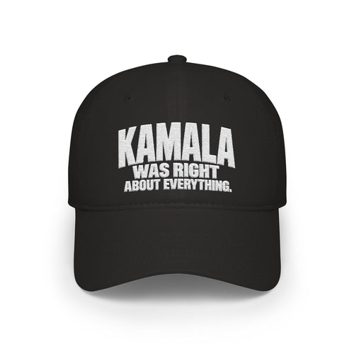 Kamala Was Right About Everything Embroidered Cap