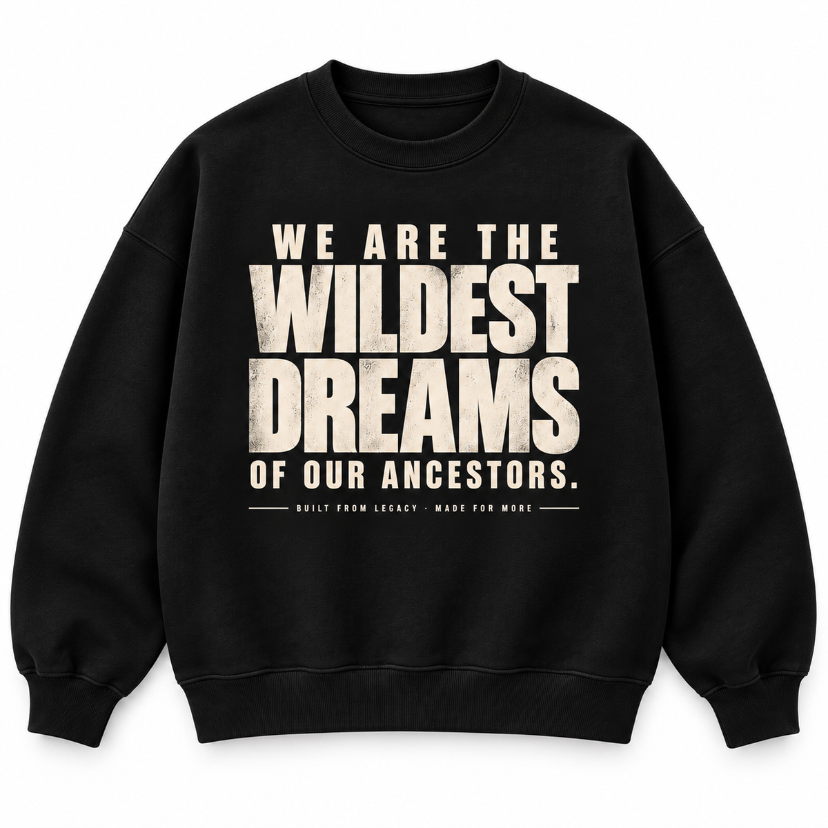 "We Are The Wildest Dreams of Our Ancestors" Oversized Crewneck