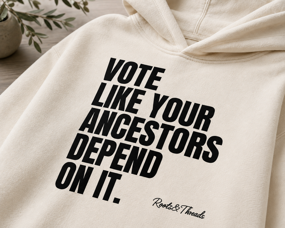 Vote Like Your Ancestors Depend On It Hoodie