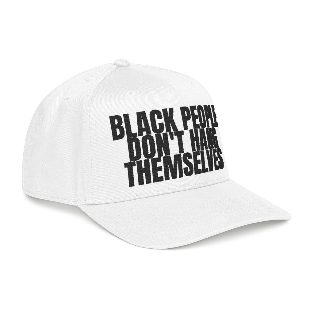Black People Don’t Hang Themselves Embroidered Statement Cap