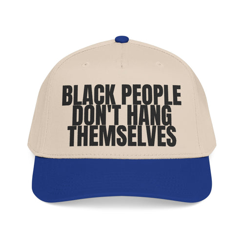 Black People Don’t Hang Themselves Embroidered Statement Cap