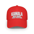 Kamala Was Right About Everything Embroidered Cap